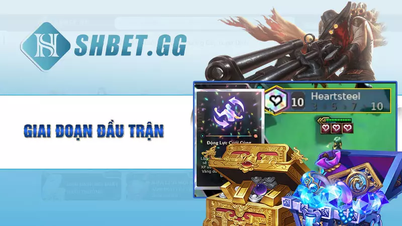 Nổ hũ Heartsteel mùa 10 - Tìm hiểu tộc hệ “thần tài” mới 6 Giai đoạn đầu trận